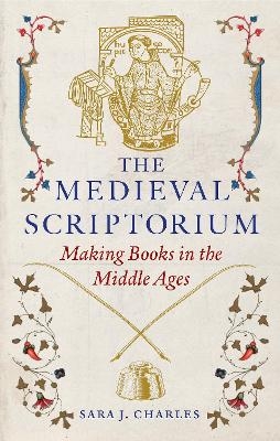 The Medieval Scriptorium - Sara J. Charles