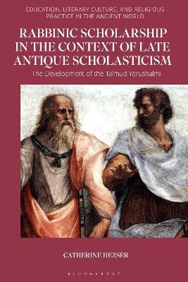 Rabbinic Scholarship in the Context of Late Antique Scholasticism - Catherine Hezser