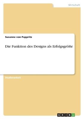 Die Funktion des Designs als ErfolgsgrÃ¶Ãe - Susanne von Pappritz