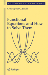 Functional Equations and How to Solve Them - Christopher G. Small