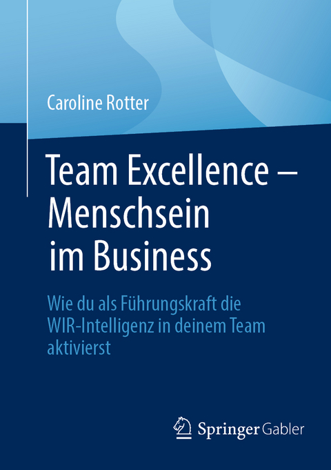 Team Excellence – Menschsein im Business - Caroline Rotter