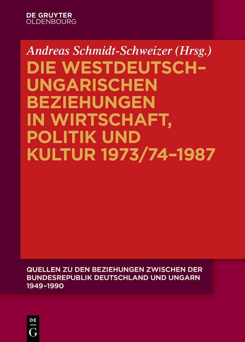 Quellen zu den Beziehungen zwischen der Bundesrepublik Deutschland und Ungarn 1949–1990 / Die westdeutsch–ungarischen Beziehungen in Wirtschaft, Politik und Kultur 1973/74–1987 - 