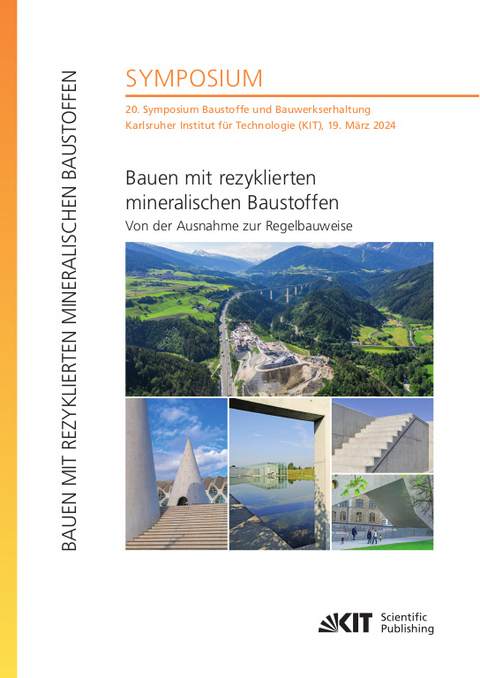 Bauen mit rezyklierten mineralischen Baustoffen - Von der Ausnahme zur Regelbauweise : 20. Symposium Baustoffe und Bauwerkserhaltung, Karlsruher Institut für Technologie (KIT), 19. März 2024 - 