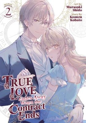 True Love Fades Away When the Contract Ends (Manga) Vol. 2 - Kosuzu Kobato