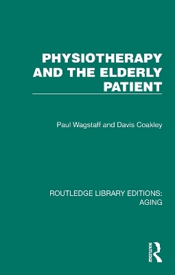 Physiotherapy and the Elderly Patient - Paul Wagstaff, Davis Coakley