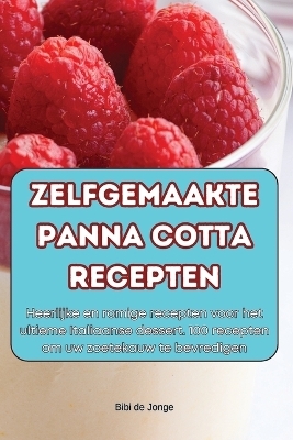 Zelfgemaakte Panna Cotta Recepten -  Bibi de Jonge