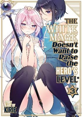 The White Mage Doesn't Want to Raise the Hero's Level Vol. 3 -  Kirie