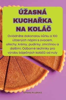 Úzasná KuchaŘka Na KoláČ -  Simona Krupková