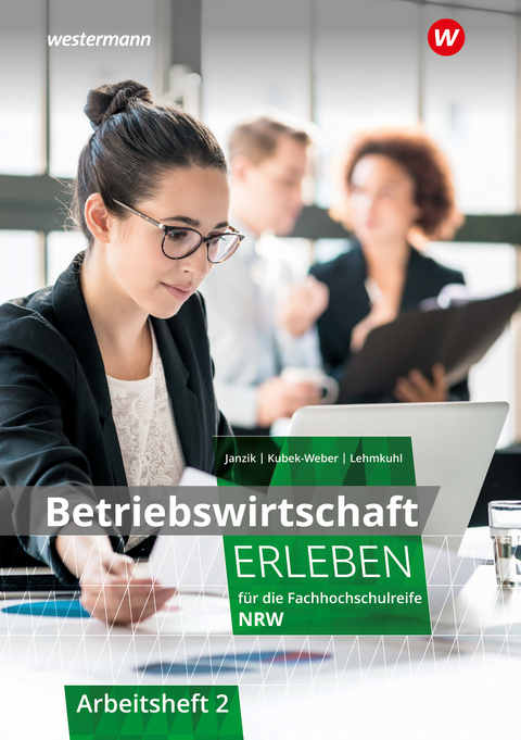 Betriebswirtschaft erleben für die Fachhochschulreife Nordrhein-Westfalen - Nikolaus Janzik, Katharina Kubek-Weber