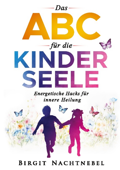 Das ABC für die Kinderseele - Birgit Nachtnebel