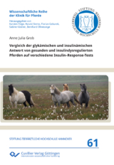 Vergleich der glykämischen und insulinämischen Antwort von gesunden und insulindysregulierten Pferden auf verschiedene Insulin–Response-Tests - Anne Julia Grob