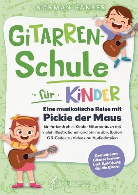 Gitarrenschule für Kinder - Eine musikalische Reise mit Pickie der Maus - Norman Gänser