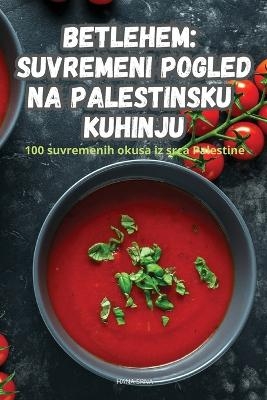 Betlehem Suvremeni Pogled Na Palestinsku Kuhinju -  Hana Srna