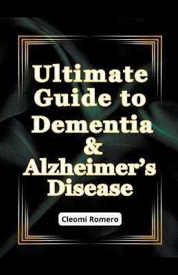 Ultimate Guide to Dementia & Alzheimer's Disease - Cleomi Romero