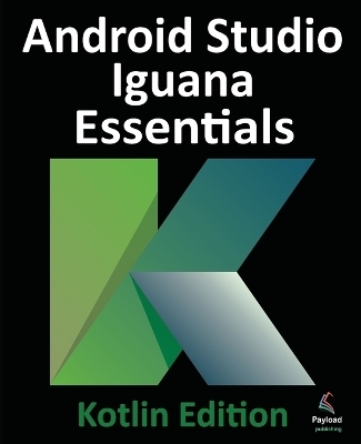 Android Studio Iguana Essentials - Kotlin Edition - Neil Smyth