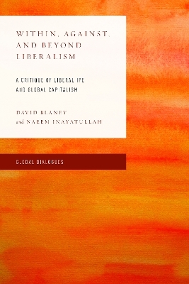 Within, Against, and Beyond Liberalism - David Blaney, Naeem Inayatullah