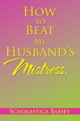 How to Beat My Husband’S Mistress. - Scholastica Bassey