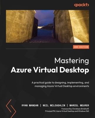 Mastering Azure Virtual Desktop - Ryan Mangan, Neil McLoughlin, Marcel Meurer