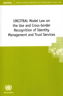 UNCITRAL Model Law on the Use and Cross-border Recognition of Identity Management and Trust Services -  United Nations Commission on International Trade Law