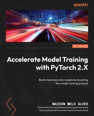 Accelerate Model Training with PyTorch 2.X - Maicon Melo Alves