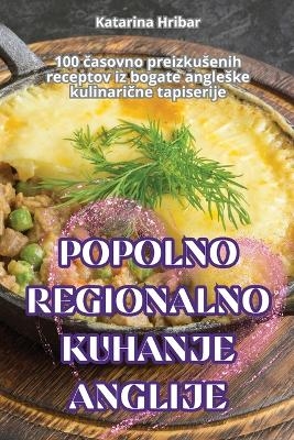 Popolno Regionalno Kuhanje Anglije -  Katarina Hribar