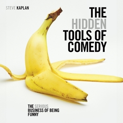 The Hidden Tools of Comedy - Steve Kaplan