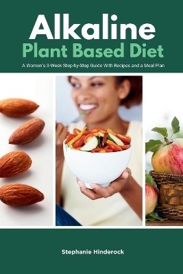 Alkaline Plant Based Diet - Stephanie Hinderock