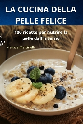 La Cucina Della Pelle Felice -  Melissa Martinelli