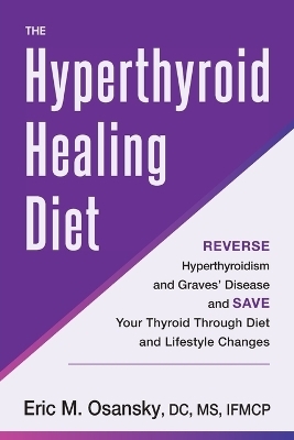 The Hyperthyroid Healing Diet - Eric M Osansky