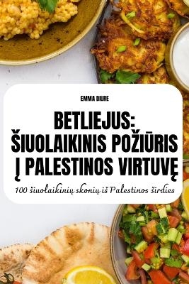 Betliejus Siuolaikinis PoziŪris Į Palestinos VirtuvĘ -  Emma Diure