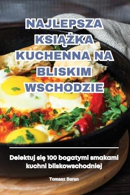 Najlepsza KsiĄŻka Kuchenna Na Bliskim Wschodzie -  Tomasz Baran