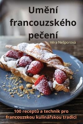 Uměn� francouzsk�ho pečen� -  Věra Nesporov�