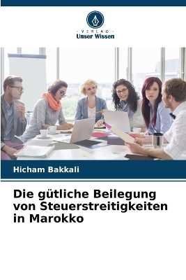 Die gütliche Beilegung von Steuerstreitigkeiten in Marokko - Hicham Bakkali