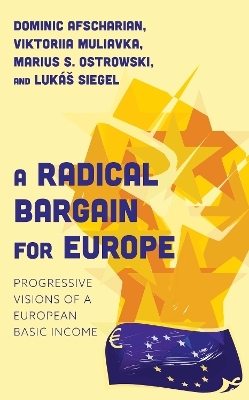 A Radical Bargain for Europe - Viktoriia Muliavka, Dominic Afscharian, Marius S. Ostrowski, Lukáš Siegel