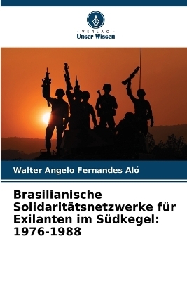 Brasilianische Solidaritätsnetzwerke für Exilanten im Südkegel - Walter Angelo Fernandes Aló