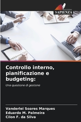 Controllo interno, pianificazione e budgeting - Vanderlei Soares Marques, Eduardo M Palmeira, Cilon F Da Silva