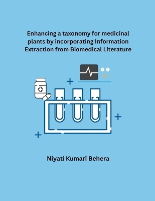 Enhancing a taxonomy for medicinal plants by incorporating Information Extraction from Biomedical Literature - Niyati Kumari Behera