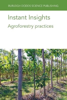 Instant Insights: Agroforestry Practices - Various authors, Dr Alfredo J. Escribano, Dr J. Ryschawy, Dr Lindsay Whistance, Dr Lydie Dufour