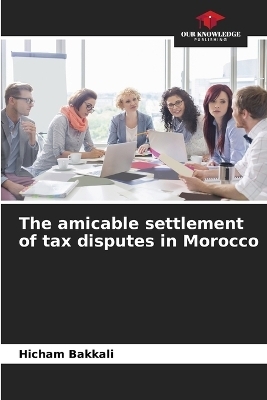 The amicable settlement of tax disputes in Morocco - Hicham Bakkali