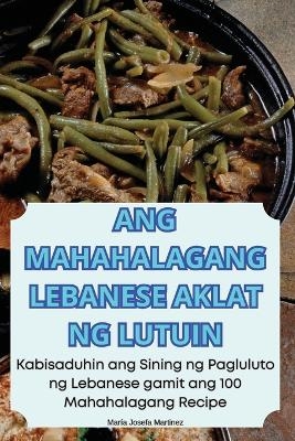 Ang Mahahalagang Lebanese Aklat Ng Lutuin -  María Josefa Martinez