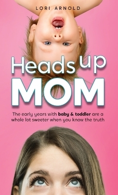 Heads Up Mom - Lori Arnold