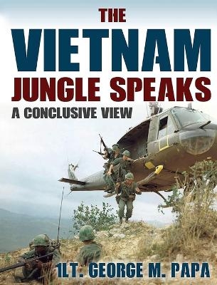 The Vietnam Jungle Speaks - 1 Lt George M Papa