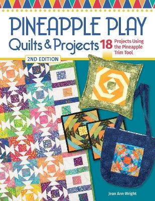 Pineapple Play Quilts & Projects, 2nd Edition - Jean Ann Wright