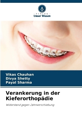 Verankerung in der Kieferorthopädie - Vikas Chauhan, Divya Shetty, Payal Sharma