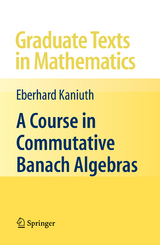 A Course in Commutative Banach Algebras - Eberhard Kaniuth