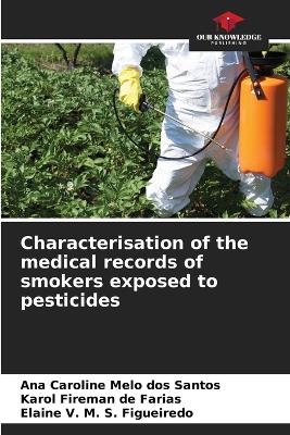 Characterisation of the medical records of smokers exposed to pesticides - Ana Caroline Melo dos Santos, Karol Fireman de Farias, Elaine V M S Figueiredo