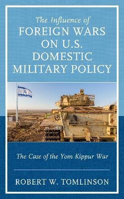 The Influence of Foreign Wars on U.S. Domestic Military Policy - Robert W. Tomlinson