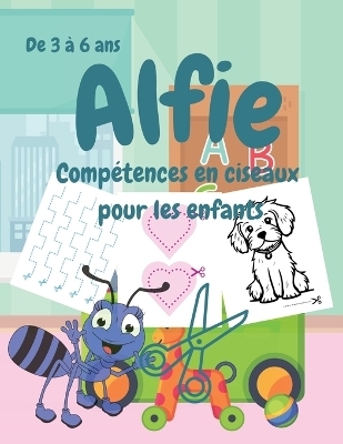 Alfie Compétences en ciseaux pour les enfants, De 3 à 6 ans - Joanne Ruiz