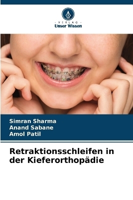 Retraktionsschleifen in der Kieferorthopädie - Simran Sharma, Anand Sabane, Amol Patil