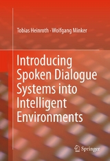 Introducing Spoken Dialogue Systems into Intelligent Environments - Tobias Heinroth, Wolfgang Minker